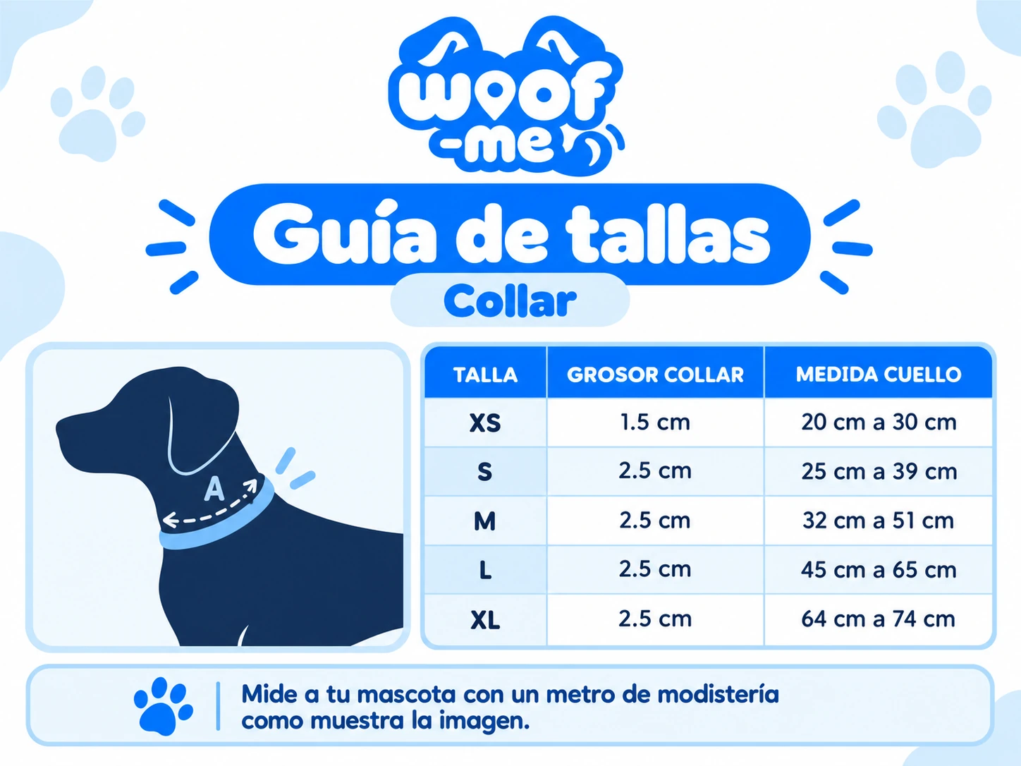 Guía de tallas del collar. XS: grosor 1.5 cm, cuello de 20 a 30 cm. S: grosor 2.5 cm, cuello de 25 a 39 cm. M: grosor 2.5 cm, cuello de 32 a 51 cm. L: grosor 2.5 cm, cuello de 45 a 65 cm. XL: grosor 2.5 cm, cuello de 64 a 74 cm. Mide el cuello de tu mascota con un metro de modistería.